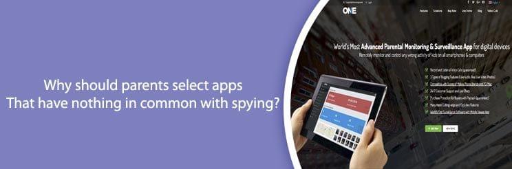 why should parents select apps that have nothing in common with spying?